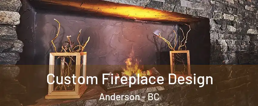  Custom Fireplace Design Anderson - BC