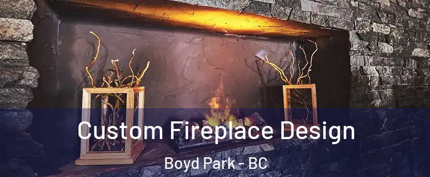  Custom Fireplace Design Boyd Park - BC