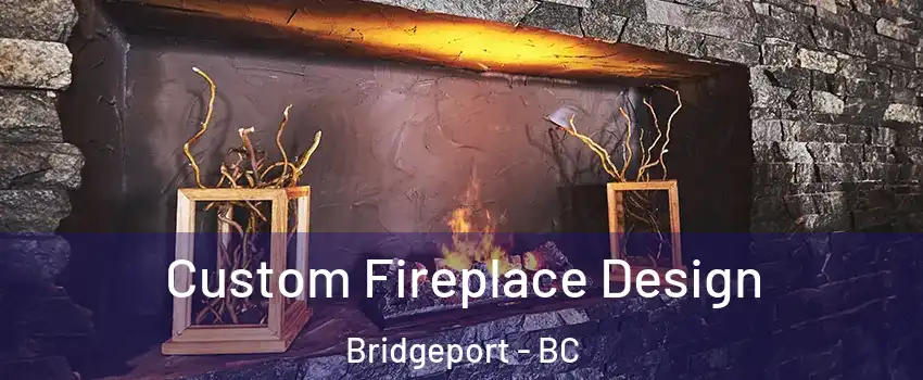  Custom Fireplace Design Bridgeport - BC