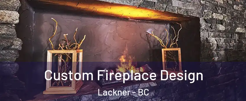  Custom Fireplace Design Lackner - BC
