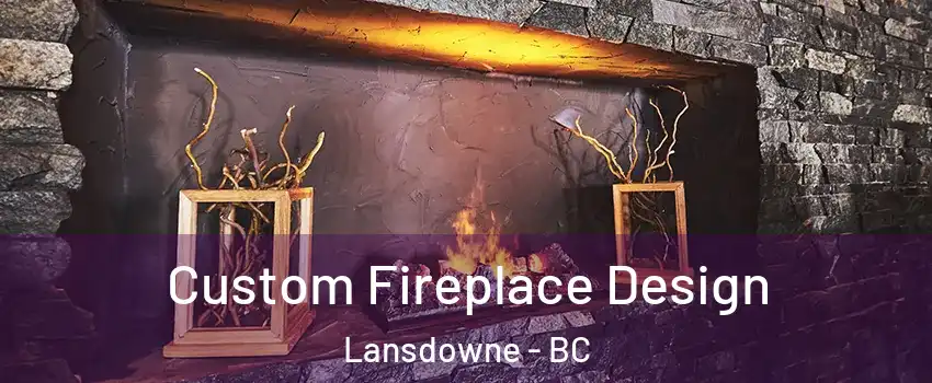  Custom Fireplace Design Lansdowne - BC