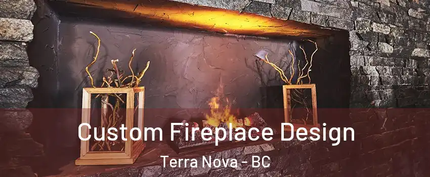  Custom Fireplace Design Terra Nova - BC