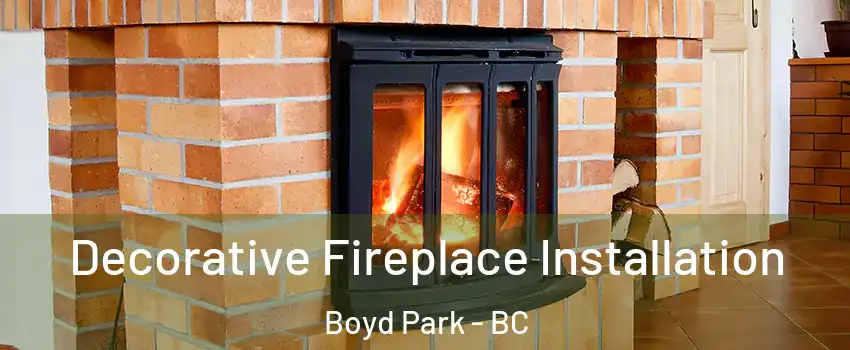  Decorative Fireplace Installation Boyd Park - BC