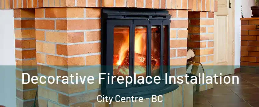  Decorative Fireplace Installation City Centre - BC