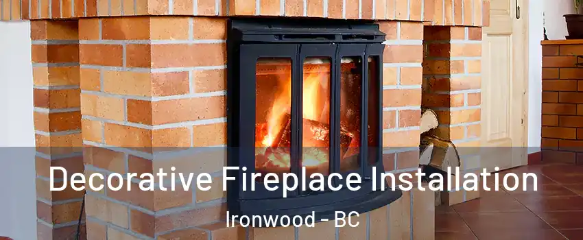  Decorative Fireplace Installation Ironwood - BC