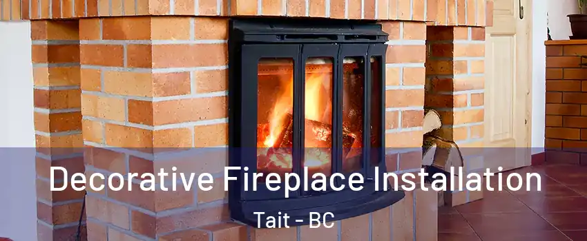  Decorative Fireplace Installation Tait - BC