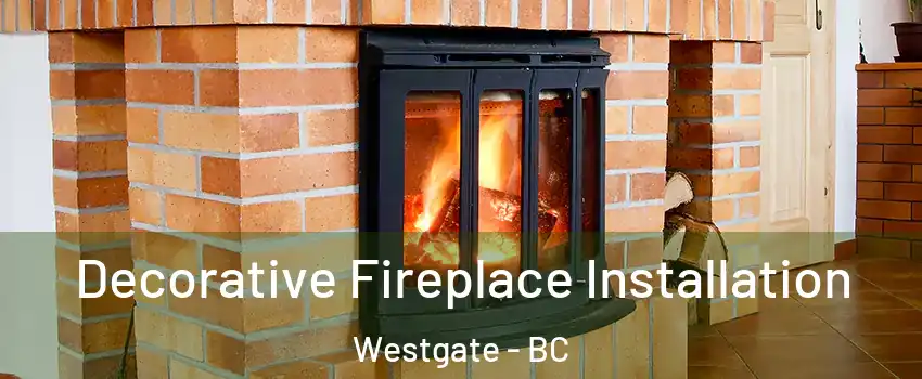  Decorative Fireplace Installation Westgate - BC