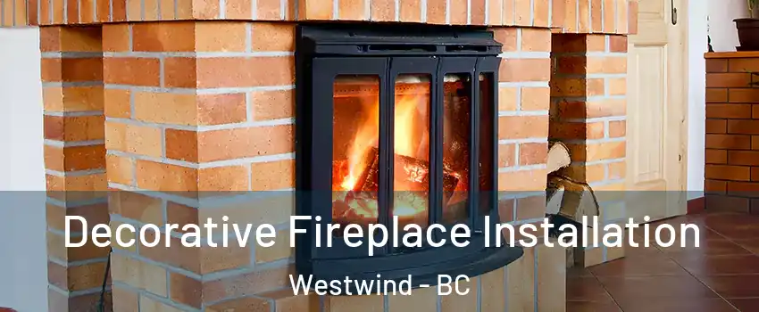  Decorative Fireplace Installation Westwind - BC