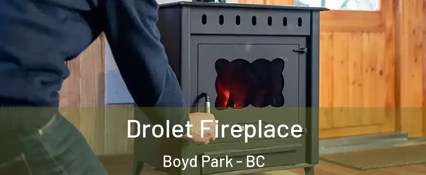 Drolet Fireplace Boyd Park - BC