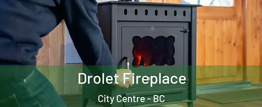  Drolet Fireplace City Centre - BC