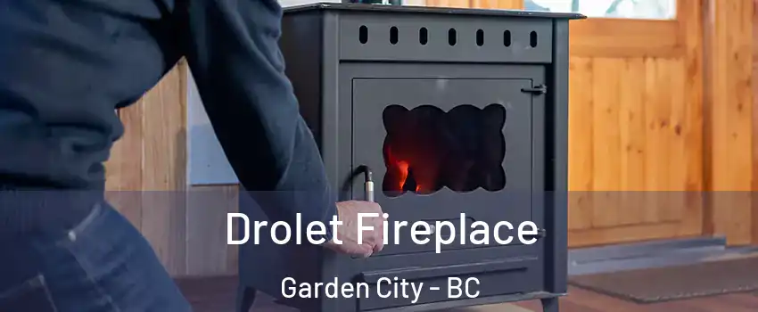  Drolet Fireplace Garden City - BC