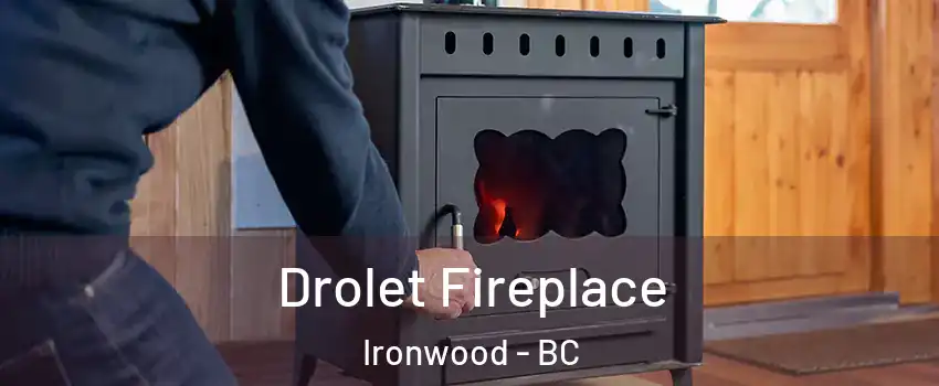  Drolet Fireplace Ironwood - BC