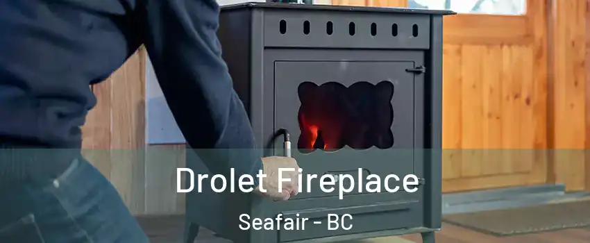  Drolet Fireplace Seafair - BC