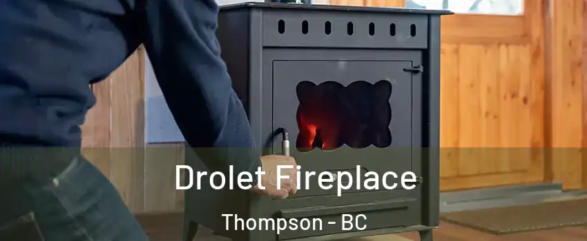  Drolet Fireplace Thompson - BC