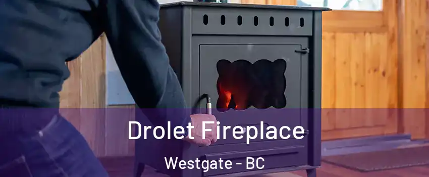  Drolet Fireplace Westgate - BC