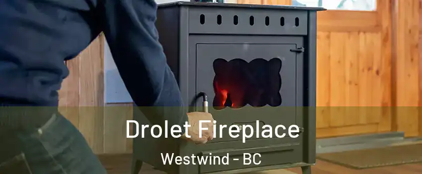  Drolet Fireplace Westwind - BC