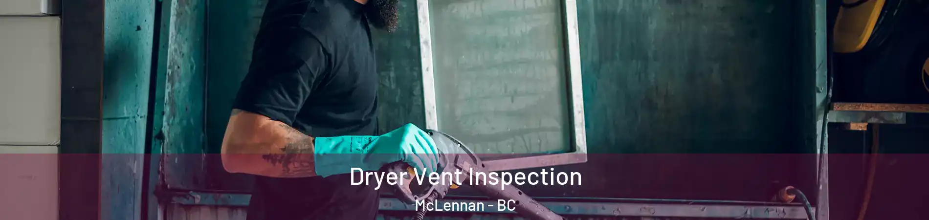  Dryer Vent Inspection McLennan - BC