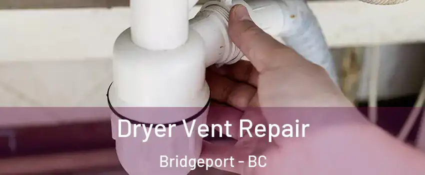  Dryer Vent Repair Bridgeport - BC