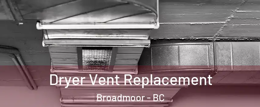  Dryer Vent Replacement Broadmoor - BC