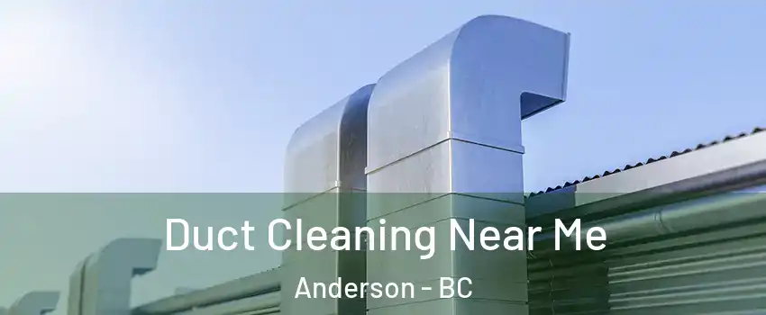  Duct Cleaning Near Me Anderson - BC