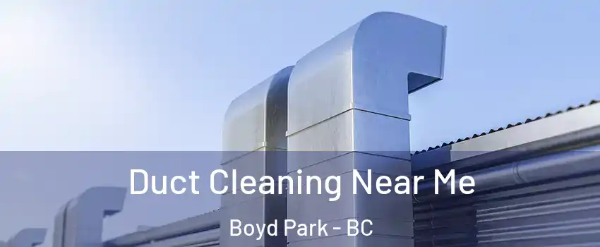  Duct Cleaning Near Me Boyd Park - BC