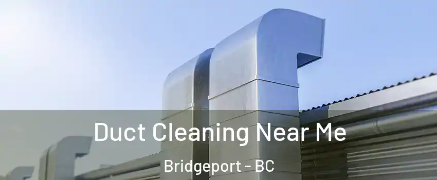  Duct Cleaning Near Me Bridgeport - BC