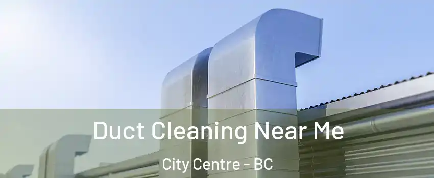  Duct Cleaning Near Me City Centre - BC