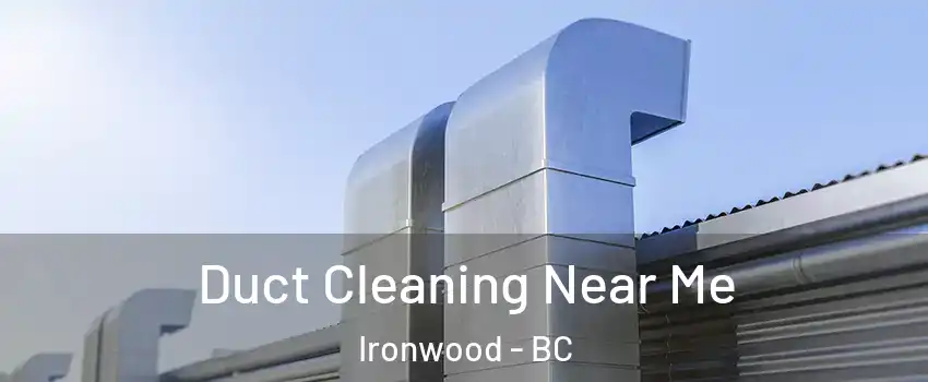  Duct Cleaning Near Me Ironwood - BC
