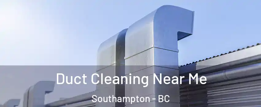  Duct Cleaning Near Me Southampton - BC