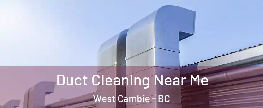  Duct Cleaning Near Me West Cambie - BC
