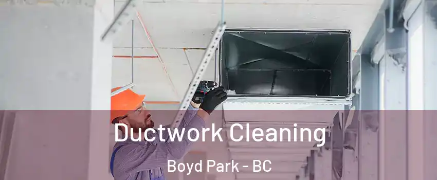  Ductwork Cleaning Boyd Park - BC