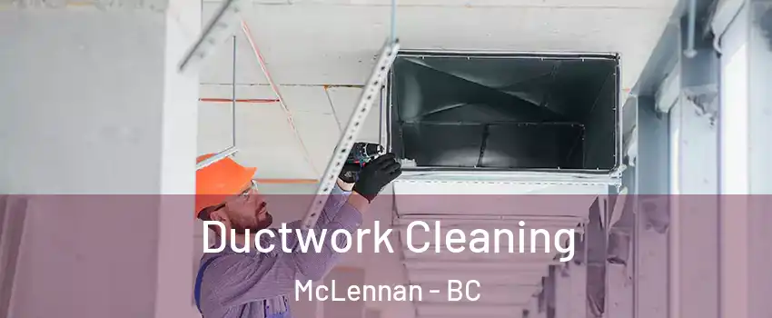  Ductwork Cleaning McLennan - BC