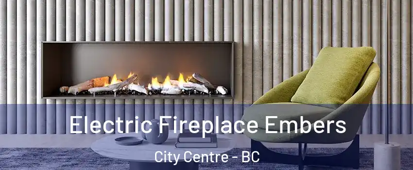  Electric Fireplace Embers City Centre - BC