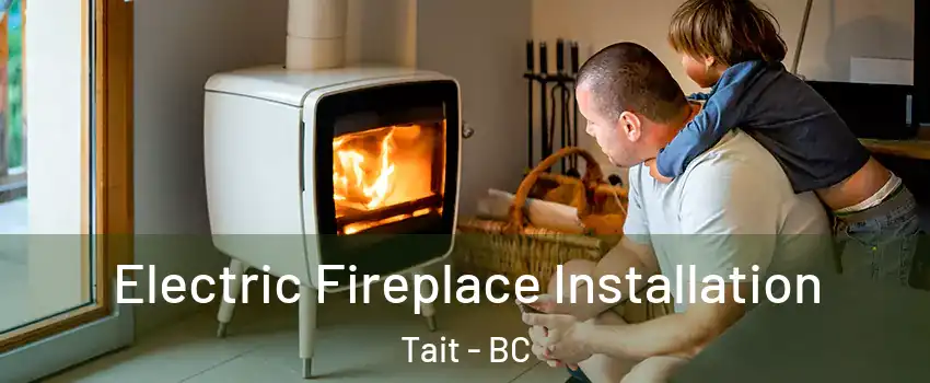  Electric Fireplace Installation Tait - BC