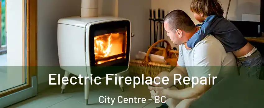  Electric Fireplace Repair City Centre - BC