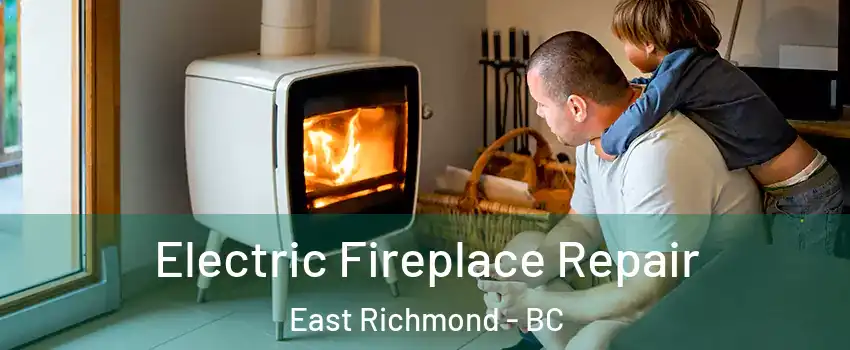  Electric Fireplace Repair East Richmond - BC