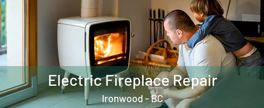  Electric Fireplace Repair Ironwood - BC