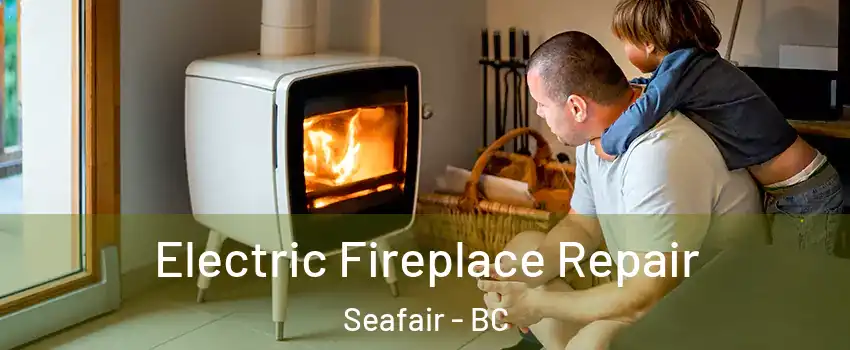  Electric Fireplace Repair Seafair - BC