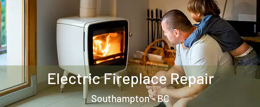  Electric Fireplace Repair Southampton - BC