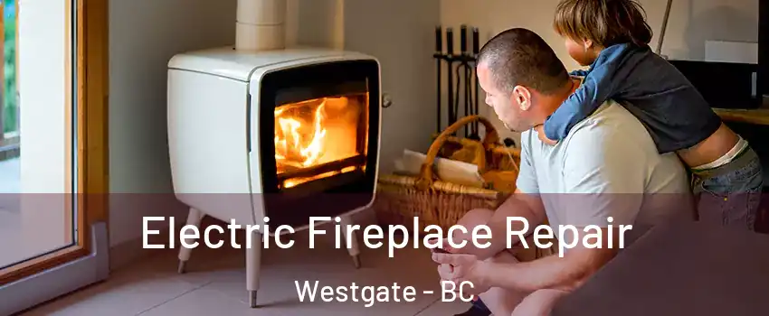  Electric Fireplace Repair Westgate - BC