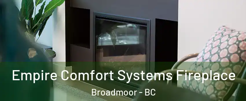  Empire Comfort Systems Fireplace Broadmoor - BC