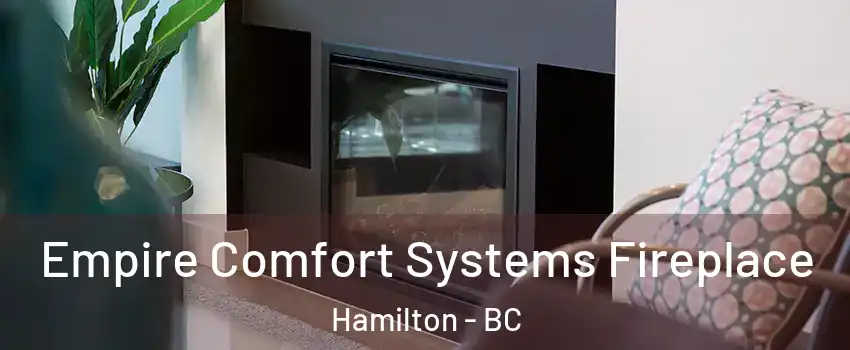  Empire Comfort Systems Fireplace Hamilton - BC