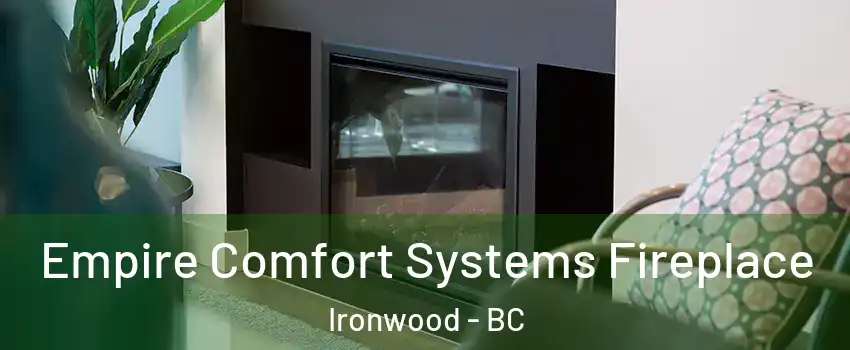  Empire Comfort Systems Fireplace Ironwood - BC