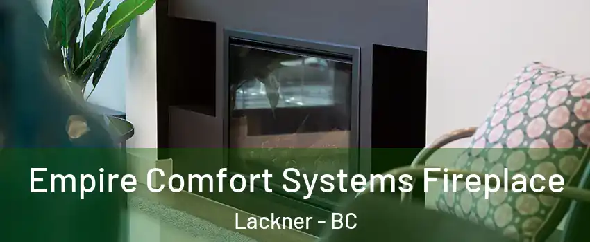  Empire Comfort Systems Fireplace Lackner - BC