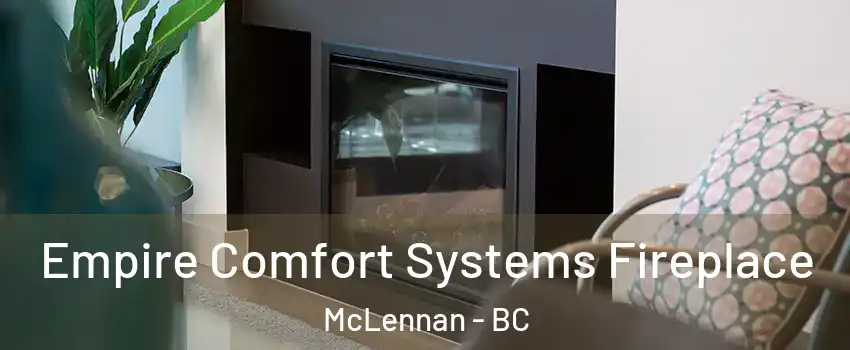  Empire Comfort Systems Fireplace McLennan - BC