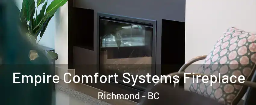  Empire Comfort Systems Fireplace Richmond - BC