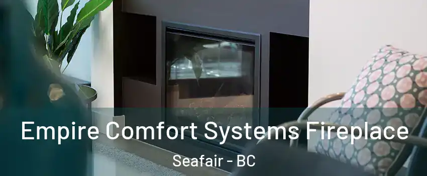  Empire Comfort Systems Fireplace Seafair - BC