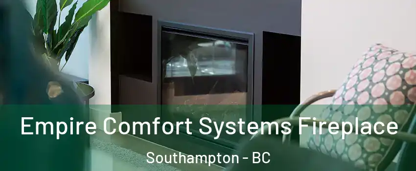  Empire Comfort Systems Fireplace Southampton - BC