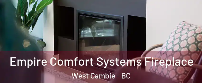  Empire Comfort Systems Fireplace West Cambie - BC