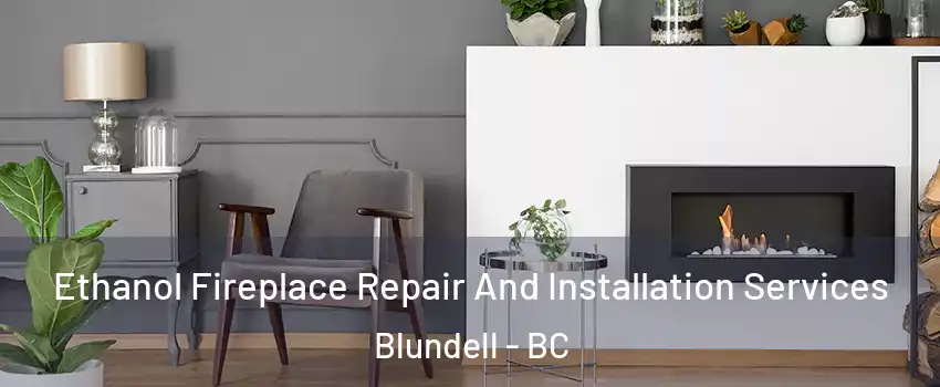  Ethanol Fireplace Repair And Installation Services Blundell - BC